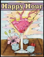 Happy Hour Adult Coloring Book: Coloring Book for Adults of Cocktails and Spirits 1539662462 Book Cover