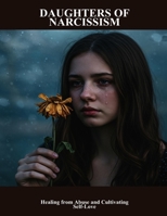 Daughters Of Narcissism: Healing From Abuse And Cultivating Self-Love B0FNZZ9D5M Book Cover