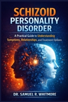 Schizoid Personality Disorder: A Practical Guide to Understanding Symptoms, Relationships, and Treatment Options B0GNPHD3LW Book Cover