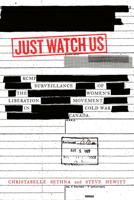 Just Watch Us: RCMP Surveillance of the Women's Liberation Movement in Cold War Canada 0773552820 Book Cover