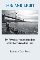 Fog and Light: San Francisco through the Eyes of the Poets Who Live Here 1421836890 Book Cover