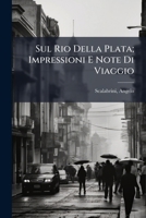 Sul Rio Della Plata; Impressioni E Note Di Viaggio 1246255650 Book Cover