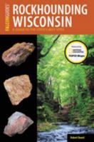 Rockhounding Wisconsin: A Guide to the State's Best Sites (Rockhounding Series) 1493028545 Book Cover