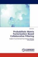 Probabilistic Matrix Factorization Based Collaborative Filtering: Implicit Trust Derived From Review Ratings Information 3846597546 Book Cover