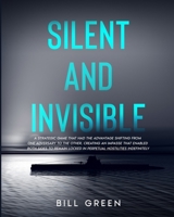 SILENT AND INVISIBLE: A STRATEGIC GAME THAT HAD THE ADVANTAGE SHIFTING FROM ONE ADVERSARY TO THE OTHER, CREATING AN IMPASSE THAT ENABLED BOTH SIDES TO ... LOCKED IN PERPETUAL HOSTILITIES INDEFINITELY. B0CT3R2NXC Book Cover