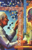 The Biology of Aging: What Happens at the Cellular and Molecular Levels? B0CLD8FJSJ Book Cover