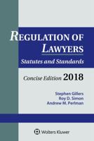 Regulation of Lawyers: Statutes and Standards, Concise Edition, 2018 Supplement 1454894423 Book Cover