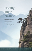 Finding Inner Balance: Meditative Exercises for Mindfulness, Empathy and Strengthening the Will 1855845849 Book Cover