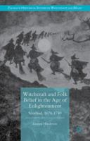 Witchcraft and Folk Belief in the Age of Enlightenment: Scotland, 1670-1740 0230294383 Book Cover