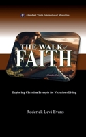 The Walk of Faith: Exploring Christian Precepts for Victorious Living 1601412258 Book Cover