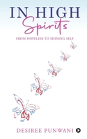 IN HIGH SPIRITS: From Hopeless to Shining Self 1638865558 Book Cover