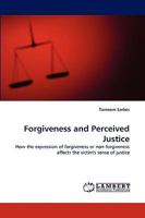 Forgiveness and Perceived Justice: How the expression of forgiveness or non-forgiveness affects the victim's sense of justice 3838350448 Book Cover