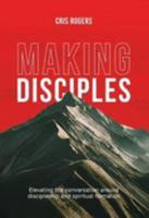 MAKING DISCIPLES: Elevating the Conversation around discipleship and spiritual formation 191123708X Book Cover