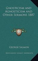 Gnosticism and Agnosticism, and Other Sermons 1417981245 Book Cover