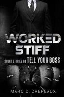 Worked Stiff: Short Stories to Tell Your Boss 1545213518 Book Cover