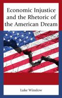 Economic Injustice and the Rhetoric of the American Dream 1498544142 Book Cover