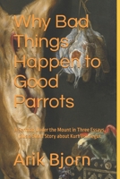 Why Bad Things Happen to Good Parrots: A Sermon Under the Mount in Three Essays, plus a Short Story about Kurt Vonnegut 1512158224 Book Cover