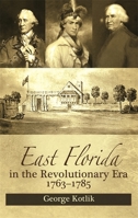 East Florida in the Revolutionary Era, 1763-1785 1588384721 Book Cover