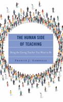 The Human Side of Teaching: Being the Caring Teacher You Want to Be 1475873328 Book Cover