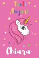 Tanti Auguri Chiara: Regalo Perfetto Per Anniversario - Con Spazio Per Scrivere E Disegnare - Diario O Agenda Per Regalo 1093194197 Book Cover