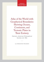 Atlas of the World With Geophysical Boundaries: Showing Oceans, Continents, and Tectonic Plates in Their Entirety (Memoirs of the American Philosophical ... of the American Philosophical Society) 0871691965 Book Cover