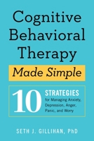 Cognitive Behavioral Therapy Made Simple: 10 Strategies for Managing Anxiety, Depression, Anger, Panic, and Worry 1939754852 Book Cover