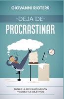 Deja de procrastinar: Supera la procrastinación y logra tus objetivos 1088095275 Book Cover