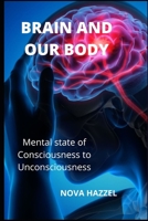 Brain and Our Body: Mental state of Consciousness to Unconsciousness B0BBC4BL6L Book Cover
