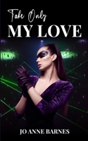 Take Only My Love 1088125948 Book Cover