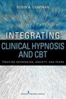 Integrating Clinical Hypnosis and CBT: Treating Depression, Anxiety, and Fears 0826171044 Book Cover