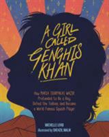 A Girl Called Genghis Khan: How Maria Toorpakai Wazir Pretended to Be a Boy, Defied the Taliban, and Became a World Famous Squash Player 1454931361 Book Cover