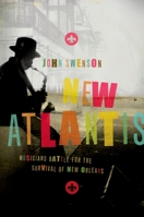 New Atlantis: Musicians Battle for the Survival of New Orleans 0199754527 Book Cover