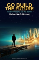 Go Build the Future: Fix the Problem, Not the Blame B0GXRD5K14 Book Cover