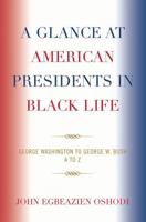 A Glance at American Presidents in Black Life: George Washington to George W. Bush 0761844635 Book Cover