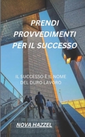PRENDI PROVVEDIMENTI PER IL SUCCESSO: PRENDI PROVVEDIMENTI PER IL SUCCESSO B0BFVCNKJN Book Cover
