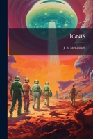 Ignis: a parable of the Great Lava Plain in the valley of "Eternal Bloom", Naas River, British Columbia 1175545201 Book Cover