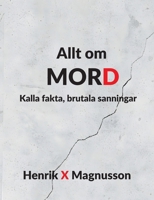 Allt om MORD: Kalla fakta, brutala sanningar (Swedish Edition) 9180977359 Book Cover