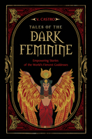 Tales of the Dark Feminine: Empowering Stories of the World’s Fiercest Goddesses 1836810903 Book Cover