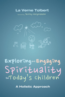 Exploring and Engaging Spirituality for Today's Children 1498267785 Book Cover