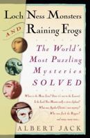Loch Ness Monsters and Raining Frogs: The World's Most Puzzling Mysteries Solved 0812980050 Book Cover