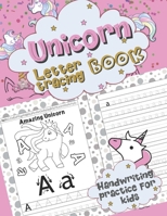 Unicorn Letter Tracing Book - Handwriting Practice for Kids: Alphabet Letter Tracing Book for Preschoolers and Toddlers, Trace Letters Workbook for Kindergarten B087R5PKCC Book Cover