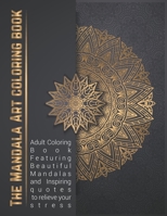 The Mandala Art coloring book : Adult Coloring Book Featuring Beautiful Mandalas and Inspiring quotes to relieve your stress B08GFS1YP5 Book Cover