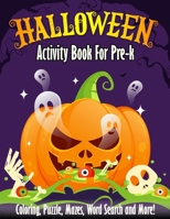 Halloween Activity Book For Pre-k: Spooky & Fun Happy Halloween Activities | For Hours of Fun! Coloring Pages, Puzzle, Mazes, Word Search & Much More! B08KSMB4BT Book Cover