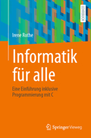 Informatik für alle: Eine Einführung inklusive Programmierung mit C (German Edition) 3662715805 Book Cover