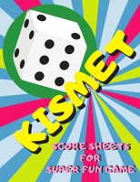 Kismet Score Sheets For Super Fun Game: Kismet Scoring Game Record Keeper Book, Kismet Score Pad, 120 Pages, Large Print Perfect For Whole Family 1693617374 Book Cover
