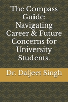 The Compass Guide: Navigating Career & Future Concerns for University Students. B0FQWJ7BH8 Book Cover