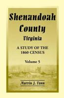 Shenandoah County, Virginia: A Study of the 1860 Census, Volume 5 0788450026 Book Cover