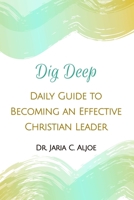 Dig Deep: Daily Guide to Becoming an Effective Christian Leader 0359789242 Book Cover