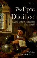 The Epic Distilled: Studies in the Composition of the Aeneid 0198758871 Book Cover