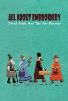 All About Embroidery: Detail Guide And Tips For Beginner: All About Embroidery For Beginner null Book Cover
